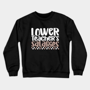 Lower Teacher's Salaries Funny High School Teacher Quote Crewneck Sweatshirt